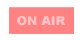 ON AIR